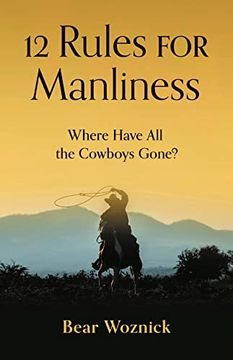 portada 12 Rules for Manliness: Where Have all the Cowboys Gone? (en Inglés)