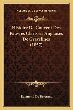 portada Histoire De Couvent Des Pauvres Clarisses Anglaises De Gravelines (1857) (in French)