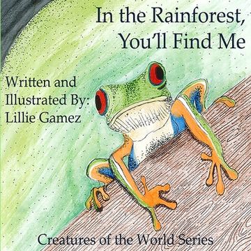 portada In the Rainforest, You'll Find Me: A Story of Adventure Discovering Creatures of the Rainforest (en Inglés)