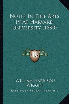 portada notes in fine arts iv at harvard university (1890) (en Inglés)