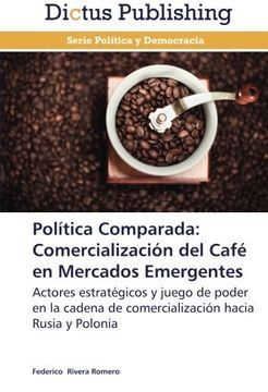 portada Política Comparada: Comercialización del Café  en Mercados Emergentes: Actores estratégicos y juego de poder en la cadena de comercialización hacia Rusia y Polonia