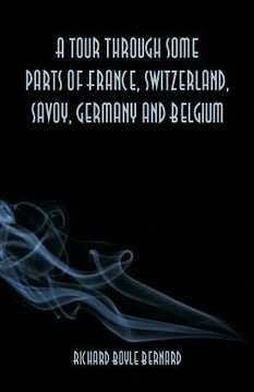 portada A tour through some parts of France, Switzerland, Savoy, Germany and Belgium (en Inglés)