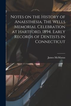 portada Notes on the History of Anaesthesia. The Wells Memorial Celebration at Hartford, 1894. Early Records of Dentists in Connecticut