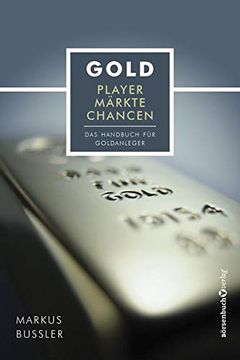 portada Gold - Player, Märkte, Chancen: Das Handbuch für Goldanleger (en Alemán)