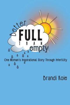 portada Better Full Than Empty: One Woman's Inspirational Story Through Infertility (en Inglés)