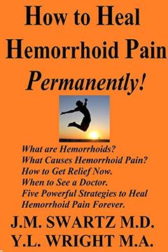 portada How to Heal Hemorrhoid Pain Permanently! What are Hemorrhoids? What Causes Hemorrhoid Pain? How to get Relief Now. When to see a Doctor. Five Powerful Strategies to Heal Hemorrhoid Pain Forever. (en Inglés)
