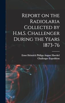 portada Report on the Radiolaria Collected by H. M. S. Challenger During the Years 1873-76 (en Inglés)