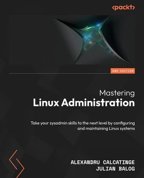 portada Mastering Linux Administration - Second Edition: Take your sysadmin skills to the next level by configuring and maintaining Linux systems (en Inglés)