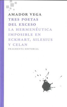 portada Tres Poetas del Exceso: La Hermeneutica Imposible En Eckhart, Silesius y Celan (in Spanish)