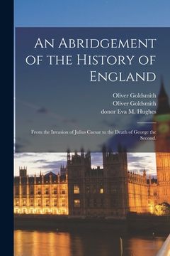 portada An Abridgement of the History of England: From the Invasion of Julius Caesar to the Death of George the Second. (en Inglés)