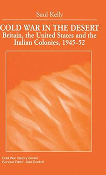 portada Cold war in the Desert: Britain, the United States and the Italian Colonies, 1945-52 (Cold war History) (en Inglés)