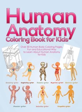 portada Human Anatomy Coloring Book for Kids: Over 30 Human Body Coloring Pages, Fun and Educational Way to Learn About Human Anatomy for Kids - for Boys & Gi (en Inglés)