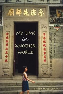 portada My Time in Another World: Experiences as a Foreign Correspondent in China (en Inglés)