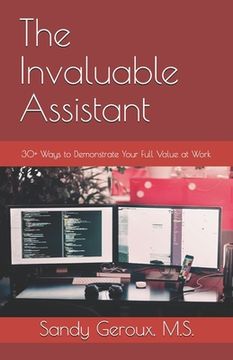 portada The Invaluable Assistant: 30+ Ways to Demonstrate Your Full Value at Work (en Inglés)