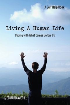 portada Living a Human Life: Coping with What Comes Before Us (in English)