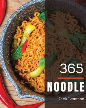 portada Noodle 365: Enjoy 365 Days with Amazing Noodle Recipes in Your Own Noodle Cookbook! [book 1] (en Inglés)