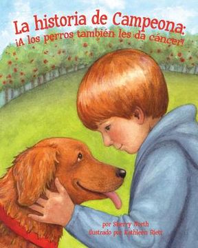 portada La Historia de Campeona: ¡A Los Perros También Les Da Cáncer! (Champ's Story: Dogs Get Cancer Too!) (in Spanish)