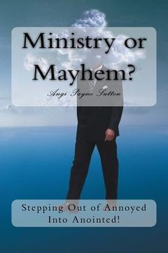 portada Ministry or Mayhem?: Stepping Out of Annoyed Into Anointed! (en Inglés)