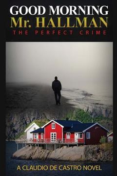 portada Good Morning Mr. Hallman: The perfect Crime (en Inglés)