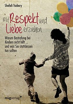 portada Mit Respekt und Liebe Erziehen: Warum Bestrafung bei Kindern Nicht Hilft. Und was sie Stattdessen tun Sollten (en Alemán)