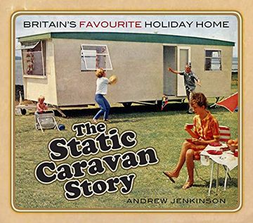 portada The Static Caravan Story: Britain’S Favourite Holiday Home (en Inglés)