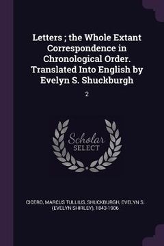 portada Letters; the Whole Extant Correspondence in Chronological Order. Translated Into English by Evelyn S. Shuckburgh: 2 (en Inglés)