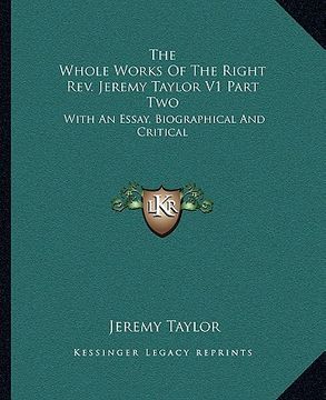 portada the whole works of the right rev. jeremy taylor v1 part two: with an essay, biographical and critical (en Inglés)
