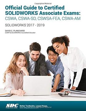 portada Official Guide to Certified Solidworks Associate Exams: Cswa, Cswa-Sd, Cswsa-Fea, Cswa-Am (2017 - 2019) (en Inglés)