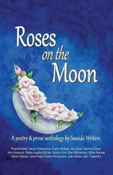 portada Roses on the Moon: An anthology of poetry and prose by Seaside Writers