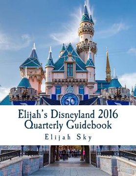 portada Elijah's Disneyland 2016 Quarterly Guidebook: January - March 2016 Edition (en Inglés)