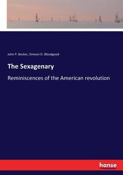portada The Sexagenary: Reminiscences of the American revolution (in English)