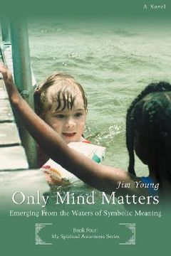 portada only mind matters: emerging from the waters of symbolic meaning (en Inglés)