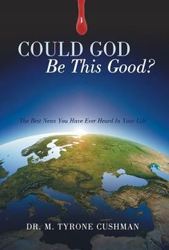 portada Could God Be This Good?: The Best News You Have Ever Heard in Your Life (in English)