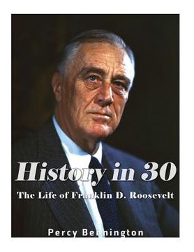 portada History in 30: The Life of Franklin D. Roosevelt (en Inglés)