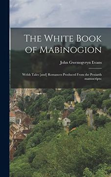 portada The White Book of Mabinogion: Welsh Tales [And] Romances Produced From the Peniarth Manuscripts: (en Welsh)