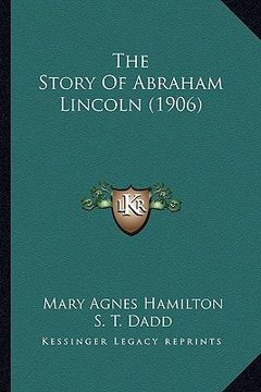portada the story of abraham lincoln (1906) (en Inglés)