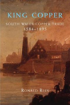 portada king copper: south wales and the copper trade 1584-1895 (en Inglés)