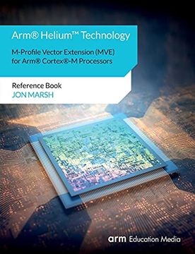 portada Arm(R) Helium(Tm) Technology M-Profile Vector Extension (Mve) for Arm(R) Cortex(R)-M Processors: Reference Book (en Inglés)