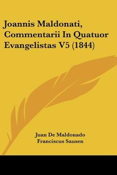 portada Joannis Maldonati, Commentarii In Quatuor Evangelistas V5 (1844) (en Latin)