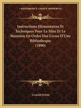 portada Instructions Elementaires Et Techniques Pour La Mise Et Le Maintien En Ordre Des Livres D'Une Bibliotheque (1890) (in French)