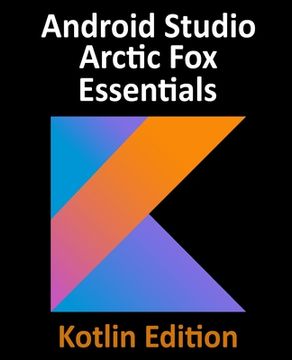 portada Android Studio Arctic Fox Essentials - Kotlin Edition: Developing Android Apps Using Android Studio 2020.31 and Kotlin (in English)