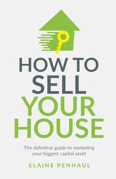 portada How to Sell Your House: The Definitive Guide to Marketing Your Biggest Capital Asset (en Inglés)