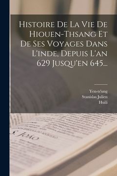 portada Histoire De La Vie De Hiouen-thsang Et De Ses Voyages Dans L'inde, Depuis L'an 629 Jusqu'en 645... (in French)