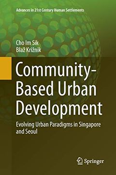 portada Community-Based Urban Development: Evolving Urban Paradigms in Singapore and Seoul (Advances in 21St Century Human Settlements) 