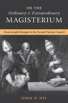 portada On the Ordinary and Extraordinary Magisterium: On the Ordinary and Extraordinary Magisterium from Joseph Kleutgen to the Second Vatican Council (en Inglés)