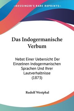 portada Das Indogermanische Verbum: Nebst Einer Uebersicht Der Einzelnen Indogermanischen Sprachen Und Ihrer Lautverhaltnisse (1873) (en Alemán)