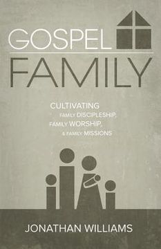 portada Gospel Family: Cultivating Family Discipleship, Family Worship, & Family Missions (in English)