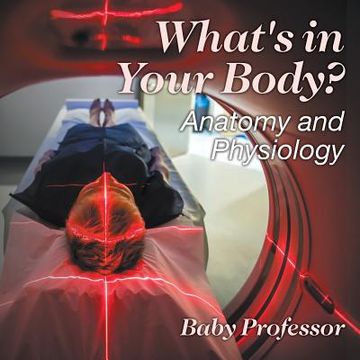 portada What's in Your Body? Anatomy and Physiology (en Inglés)