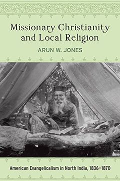 portada Missionary Christianity and Local Religion: American Evangelicalism in North India, 1836-1870 (Studies in World Christianity) (en Inglés)