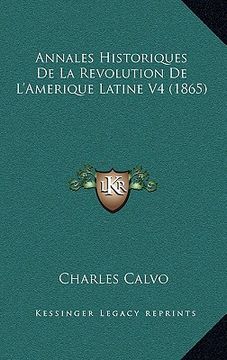 portada Annales Historiques De La Revolution De L'Amerique Latine V4 (1865) (en Francés)